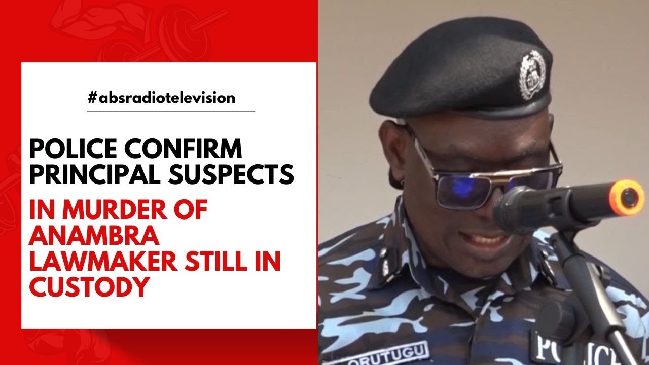 Police Confirm Principal Suspects In Murder Of Anambra Lawmaker Still ...