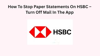 How To Stop Paper Statements On HSBC – Turn Off Mail In The App