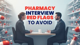 Pharmacy Interview Red Flags To Avoid