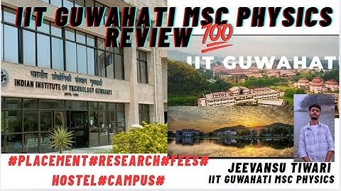 IIT Guwahati MSC Physics Student Review🔥#Research#Placement#Faculty#Fees#Hostel#Mess