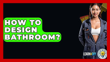 How To Design Bathroom? - LearnToDIY360.com
