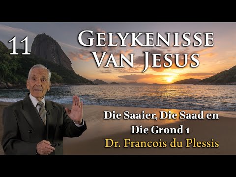 Dr. Francois du Plessis: Gelykenisse Van Jesus - Die Saaier, Die Saad en Die Grond 1