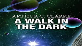 A Walk in the Dark by ARTHUR C CLARKE