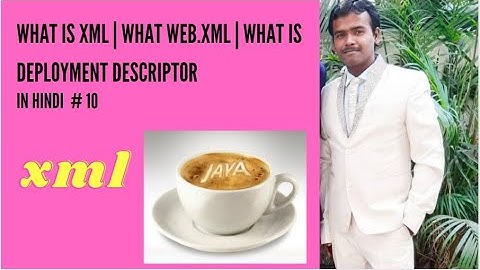#10 What is Deployment Descriptor |What web. xml | What is XML| what is XML API  New updates 2021