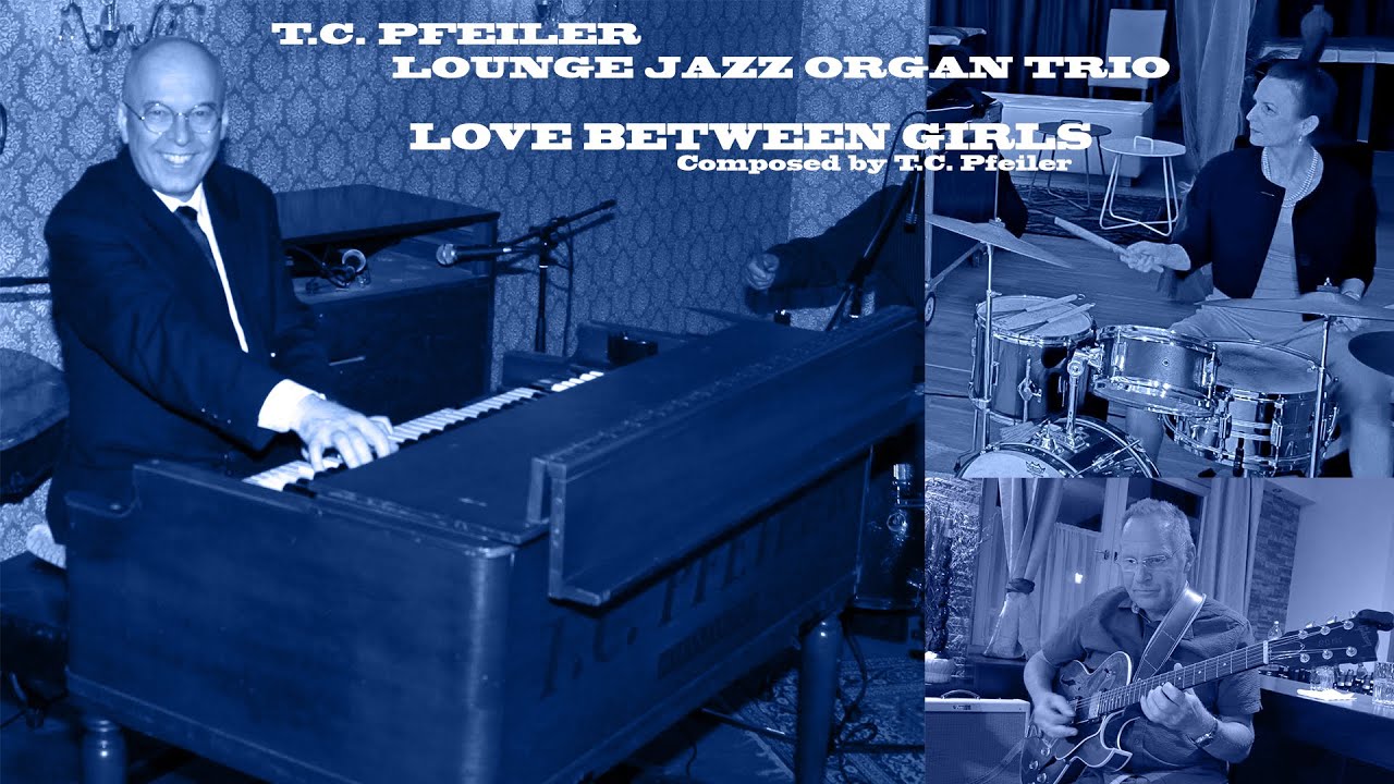 LOVE BETWEEN GIRLS (UNTEXTIERT), composer: T.C. Pfeiler™® Hammond B3 Copyr © Soc.: AKM Jazz organ