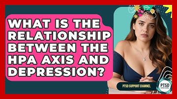 What Is The Relationship Between The HPA Axis And Depression? - PTSD Support Channel