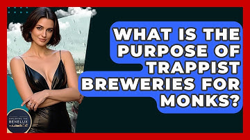 What Is The Purpose Of Trappist Breweries For Monks? - Exploring The Benelux