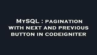 MySQL : pagination with next and previous button in codeigniter
