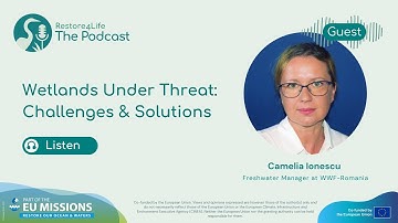 Wetlands Under Threat: Challenges and Solutions with Camelia Ionescu