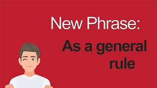 New IELTS Phrase | As a general rule