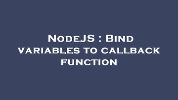 NodeJS : Bind variables to callback function