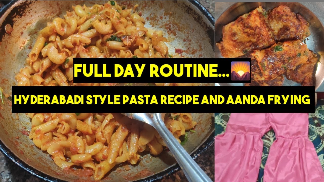 Full DAY ROUTINE 🌄|HYDERABADI STYLE PASTA RECIPE AND AANDA FRYING 