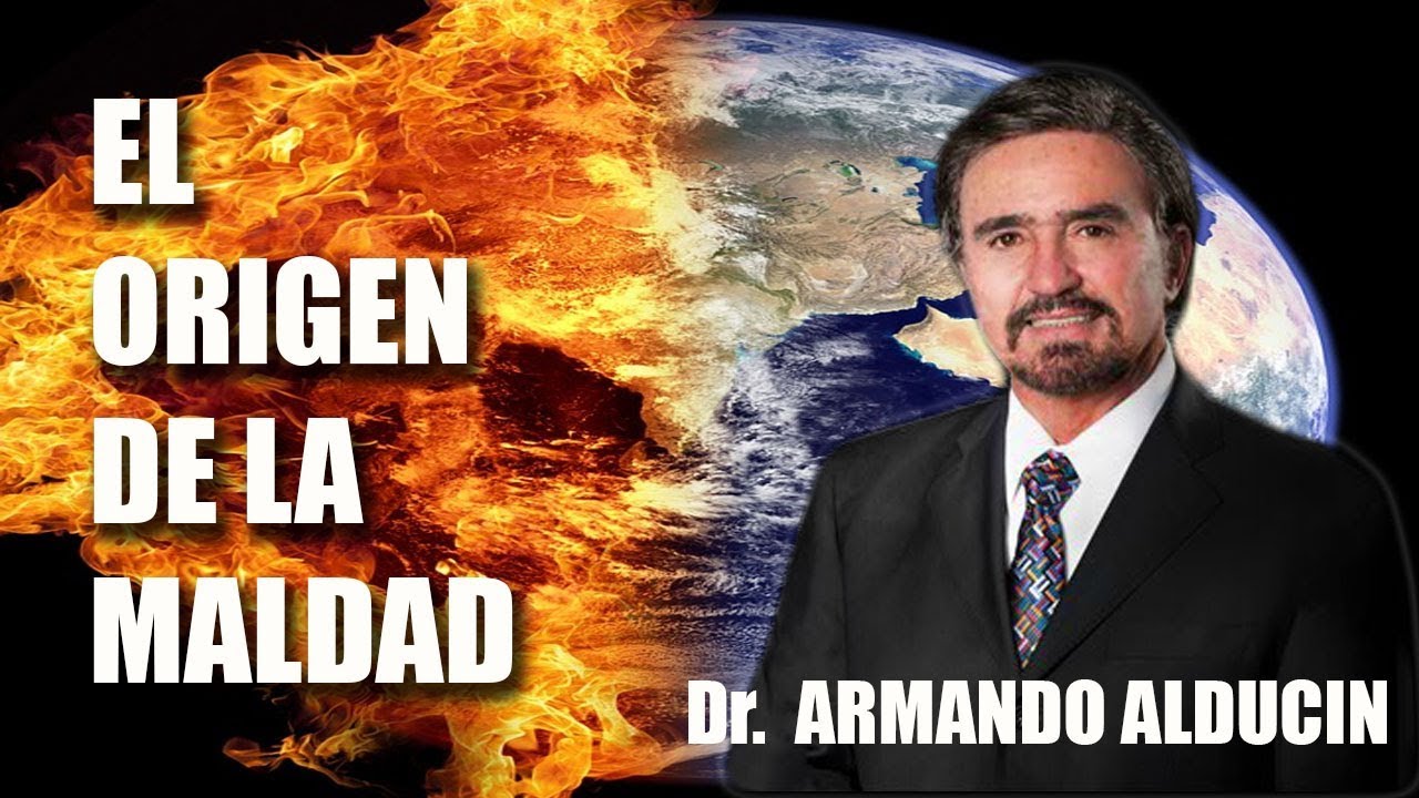 EL ORIGEN DE LA MALDAD | DR. ARMANDO ALDUCIN - YouTube