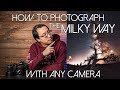 How to photograph the milky way with any camera | Astrophotography