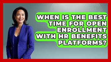 When Is The Best Time For Open Enrollment With HR Benefits Platforms? | Legal And HR SaaS Stack News
