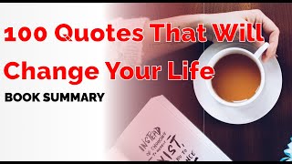 "Transformative Wisdom Unveiled: A Summary of '100 Quotes That Will Change Your Life'"
