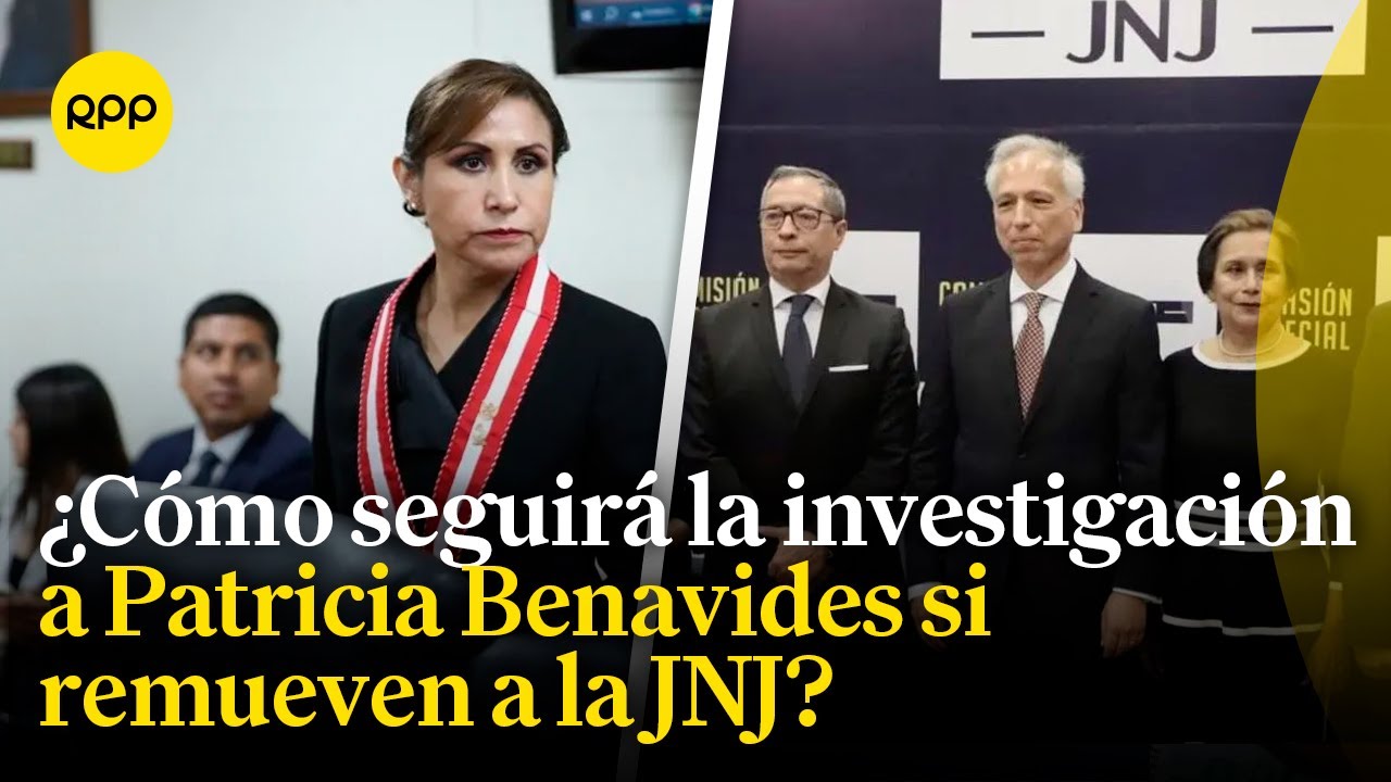 Si la JNJ es removida, ¿cómo continuará el proceso de investigación contra Patricia Benavides?
