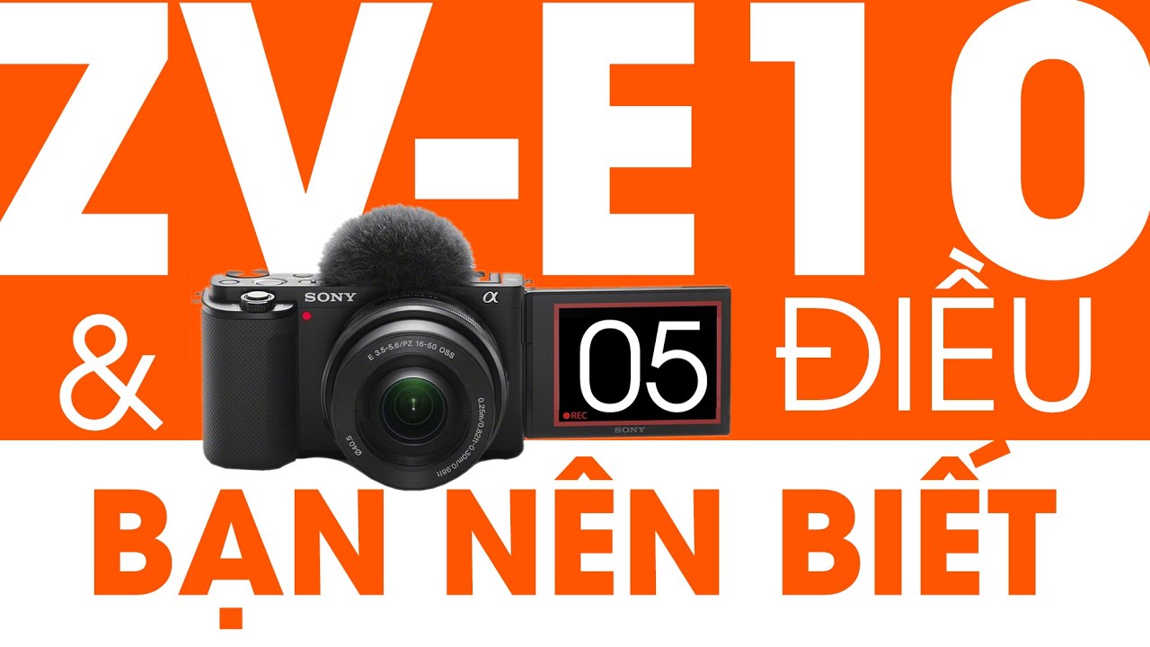 Sony ZV-E10 - 5 điều bạn cần biết về chiếc máy ảnh làm vlog này!
