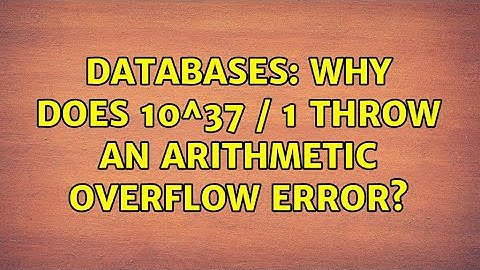 Databases: Why does 10^37 / 1 throw an arithmetic overflow error?