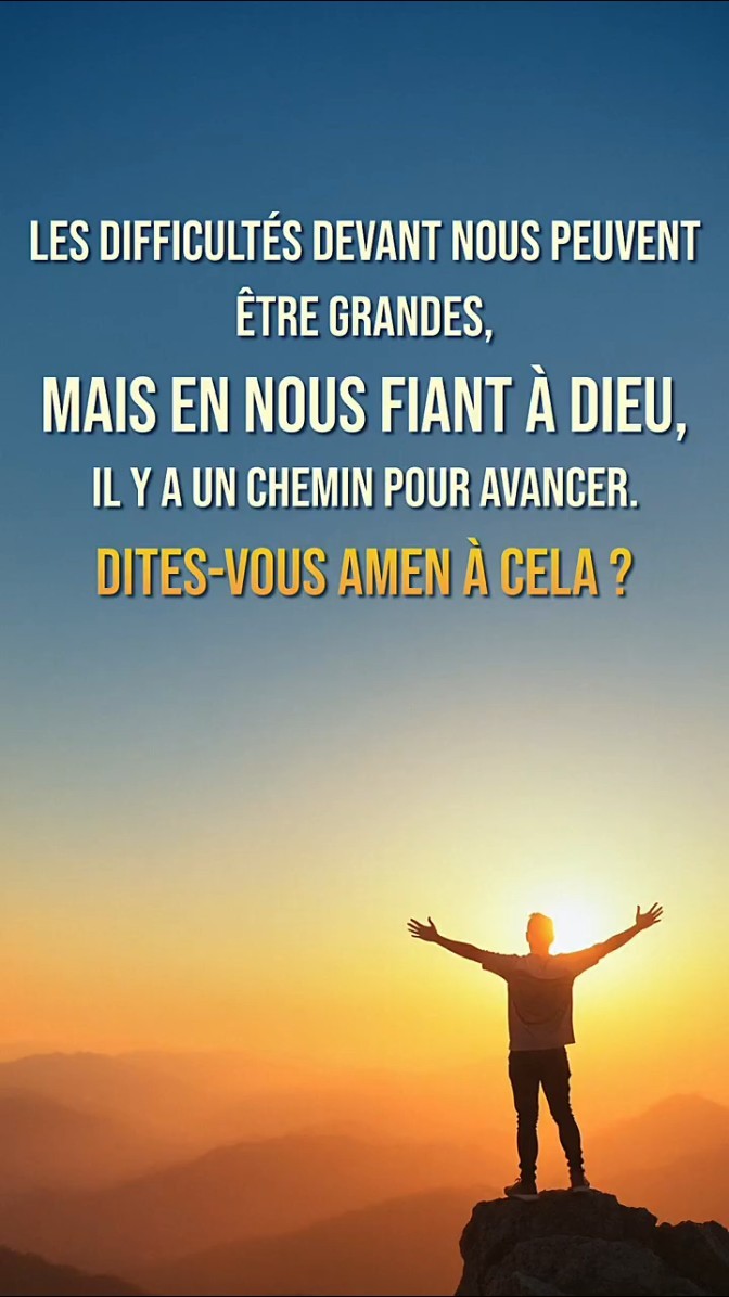 Les difficultés devant nous peuvent être grandes, mais en nous fiant à Dieu, il y a un chemin pour avancer. Dites-vous amen à cela ?