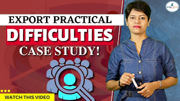 Export Practical Difficulties I Case Study I KDSushma
