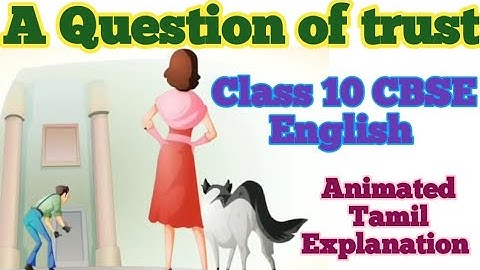 A Question of Trust / CLASS 10 CBSE ENGLISH / ANIMATED TAMIL EXPLANATION