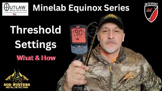 Minelab Equinox Series Threshold Settings What & How