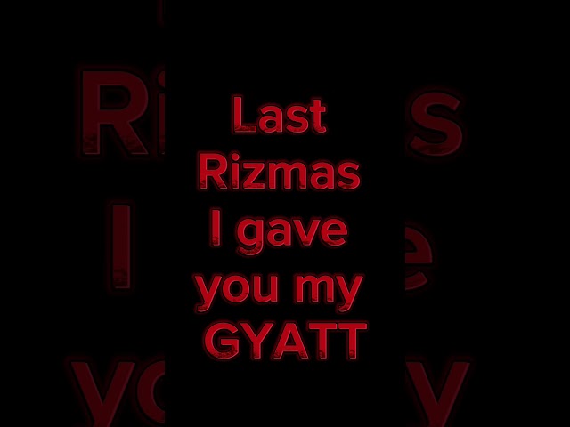 last rizzmas i gave u my gyatt with lyrics class=