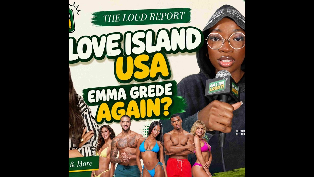 The Loud Report: Love Island USA, Emma Grede AGAIN?, World Cup & more | AITL?! EP 64 ft. Simone Umba