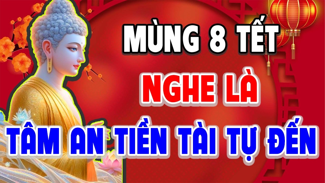 Mùng 8 Tết Nghe Thầy Giảng Cả Năm Tâm An Tiền Tài Như Ý - Giác Ngộ Từ Tâm