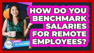 How Do You Benchmark Salaries For Remote Employees? - Office Wellness Insights