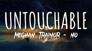Untouchable - No (Lyrics) Meghan Trainor