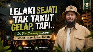 🔴 A REAL MAN ISN'T AFRAID OF THE DARK, BUT...!? Fun Camping Study with Ustaz Rifky Ja'far Thalib