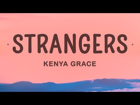 Kenya Grace - Strangers (Lyrics) 