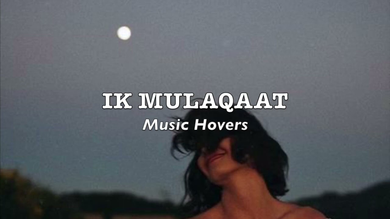 Ik Mulaqaat  (Slowed & Reverbed)