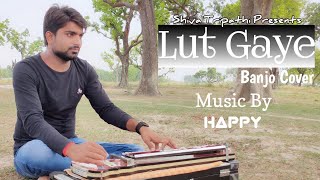 #LutGaye (Banjo Cover) By Manish Pandey | Emraan Hashmi, Yukti | Jubin N, Tanishk B, Manoj M