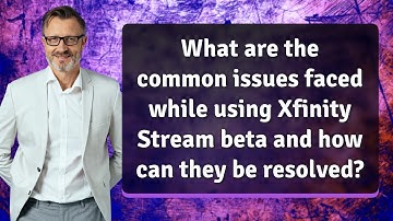 What are the common issues faced while using Xfinity Stream beta and how can they be resolved?