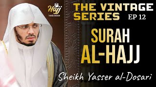 Surah Hajj FULL | Mesmerising | The Vintage Series EP 12 | Sheikh Yasser al-Dosari | #ياسر_الدوسري