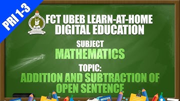 MATHEMATICS (PRI 1-3) ADDITION AND SUBTRACTION OF OPEN SENTENCE