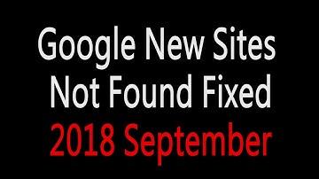 [Solved] My New Google Site Not Found Error 404 Fixed 2018