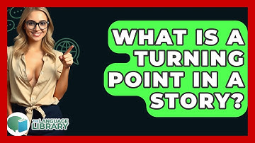 What Is A Turning Point In A Story? - The Language Library