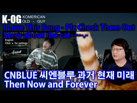 K-OG reacts to CNBLUE (씨엔블루) - '과거 현재 미래 (Then, Now and Forever)'