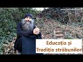 Educația și Tradiția străbunilor - părintele Pimen Vlad