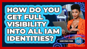 How Do You Get Full Visibility Into All IAM Identities? - Cloud Stack Studio