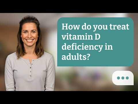 How do you treat vitamin D deficiency in adults? | Treat Vitamin D