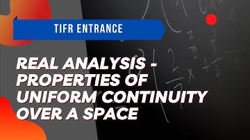 Real Analysis | TIFR Math GS 2020 True False 5  | Properties of Uniform Continuity over a Space