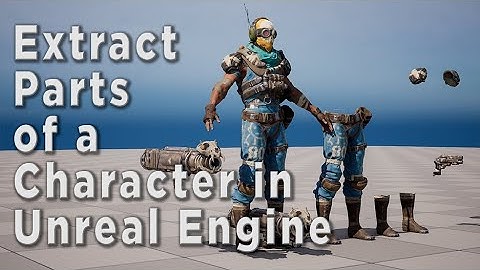 Extract Parts of A Character in Unreal Engine