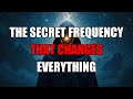 Use This Hidden Frequency To Instantly Bend Reality To Your Will.