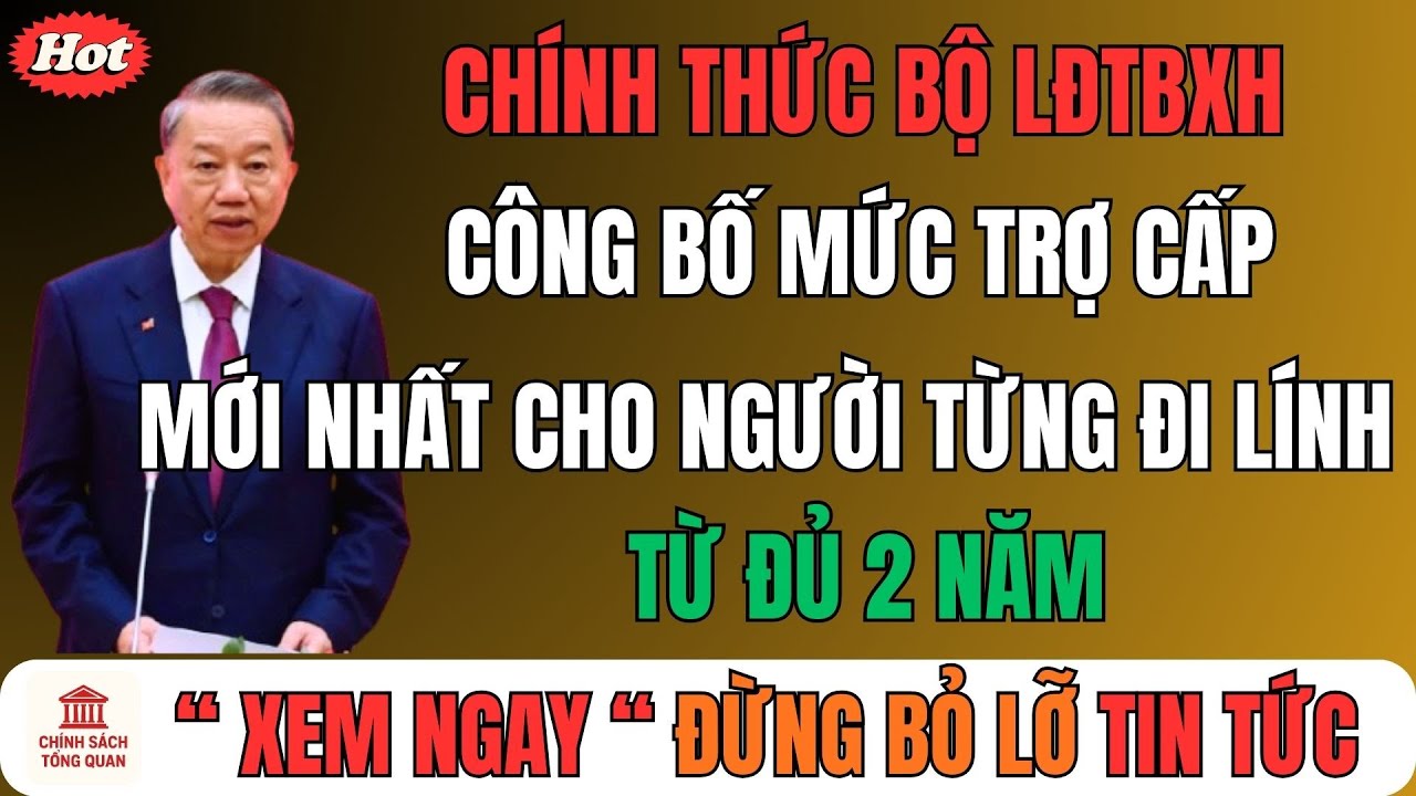 Chính Thức: Bộ LĐTBXH Công Bố Mức Trợ Cấp Mới Nhất Cho Người Từng Đi Lính Từ Đủ 2 Năm