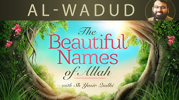 Beautiful Names of Allah (pt.8)- Al-Wadud- Dr. Shaykh Yasir Qadhi